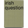 Irish Question door Onbekend