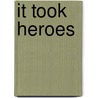 It Took Heroes door Claude D. Newby