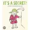 It's A Secret! door John Burningham