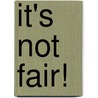 It's Not Fair! door Jillian Powell