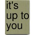 It's Up To You