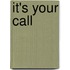 It's Your Call