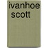 Ivanhoe  Scott