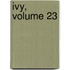 Ivy, Volume 23