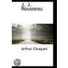 J. J. Rousseau by Arthur Chuquet