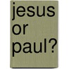 Jesus Or Paul? door John Richardson Wilkinson