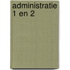 Administratie 1 en 2 by R. van Midde