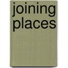 Joining Places door Anthony E. Kaye