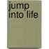 Jump Into Life