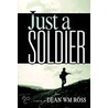 Just A Soldier by Dean Wm Ross