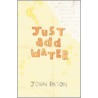 Just Add Water door John Paton