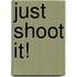 Just Shoot It!