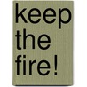 Keep the Fire! by Donald E. Anderson