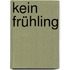 Kein Frühling