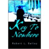 Key To Nowhere by Robert L. Bailey