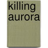 Killing Aurora door Helen Barnes