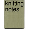 Knitting Notes door Onbekend