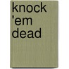 Knock 'Em Dead by Jessica Fletcher