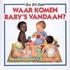 Waar komen baby's vandaan?