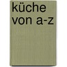 Küche von A-Z by Unknown