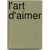 L'Art D'Aimer by Unknown