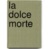 La Dolce Morte