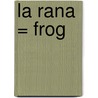 La Rana = Frog door Angela Rovston