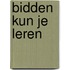 Bidden kun je leren