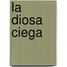 La diosa ciega door Anna Holt