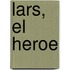 Lars, El Heroe