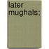 Later Mughals;