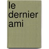 Le Dernier Ami door Tahar Ben Jelloun