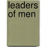 Leaders of Men by Henry Woldmar Ruoff