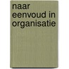 Naar eenvoud in organisatie door Onbekend