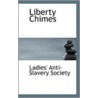 Liberty Chimes door Ladies' Anti-Slavery Society