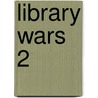 Library Wars 2 door Kiiro Yumi