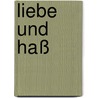 Liebe und Haß by Eva Strittmatter