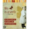 Life Is a Verb door Patti Digh