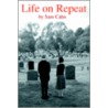 Life On Repeat door Sam Cahn