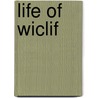 Life of Wiclif door Charles Webb Le Bas