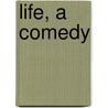 Life, a Comedy door Frederick Reynolds