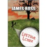 Lifetime Loser by James Ross