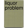 Liquor Problem door Charles William Eliot