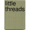 Little Threads by Unknown