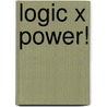 Logic X Power! by Unknown