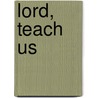 Lord, Teach Us door William H. Willimon