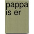 Pappa is er