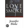 Love And Smoke door Jennifer Blake