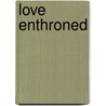 Love Enthroned door Daniel Steele