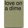 Love On A Dime by Cara Lynn James
